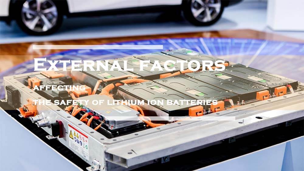 External factors affecting the safety of lithium ion batteries