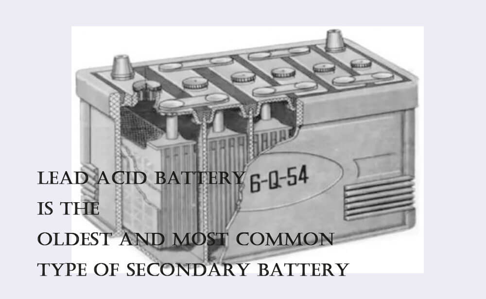 Lead acid battery is the oldest and most common