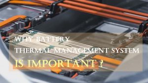 Why battery thermal management system is important