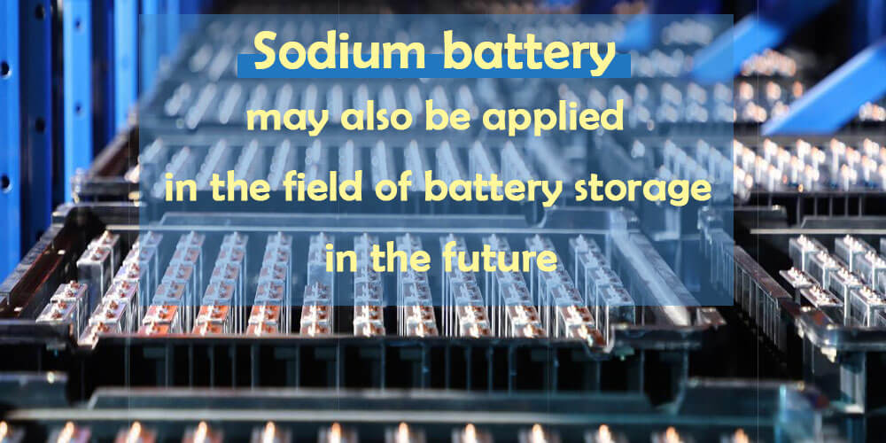 With the continuous innovation of sodium battery material system, it may also be applied in the field of battery energy storage in the future