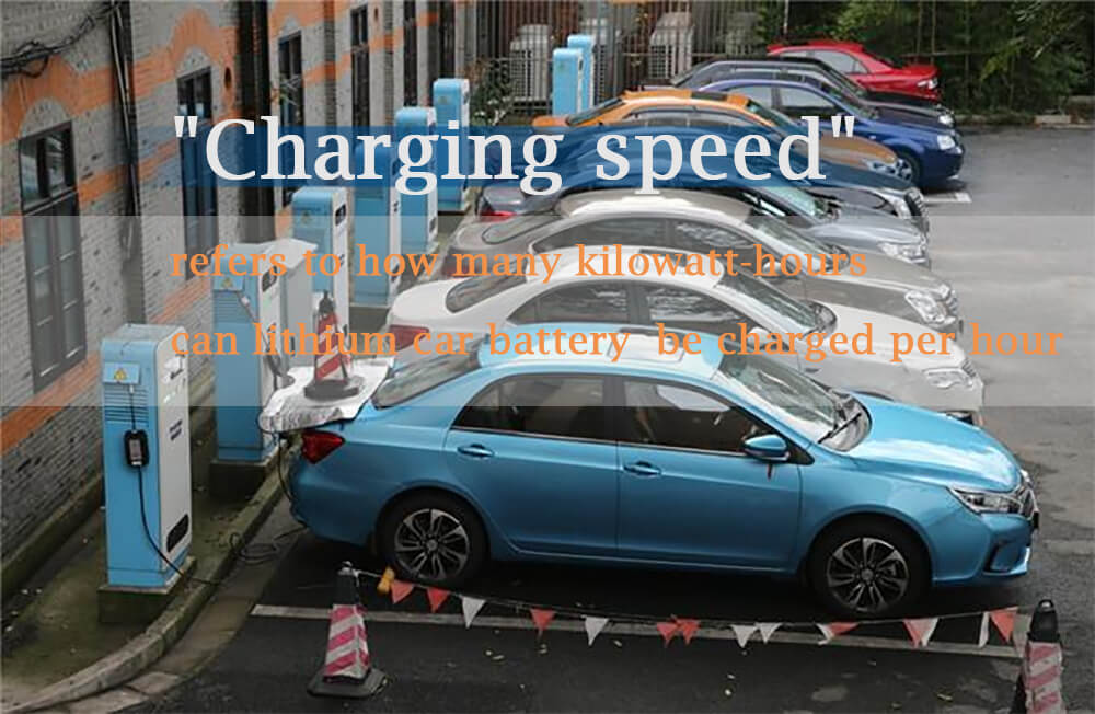 Charging speed refers to how many kilowatt-hours can lithium car battery be charged per hour