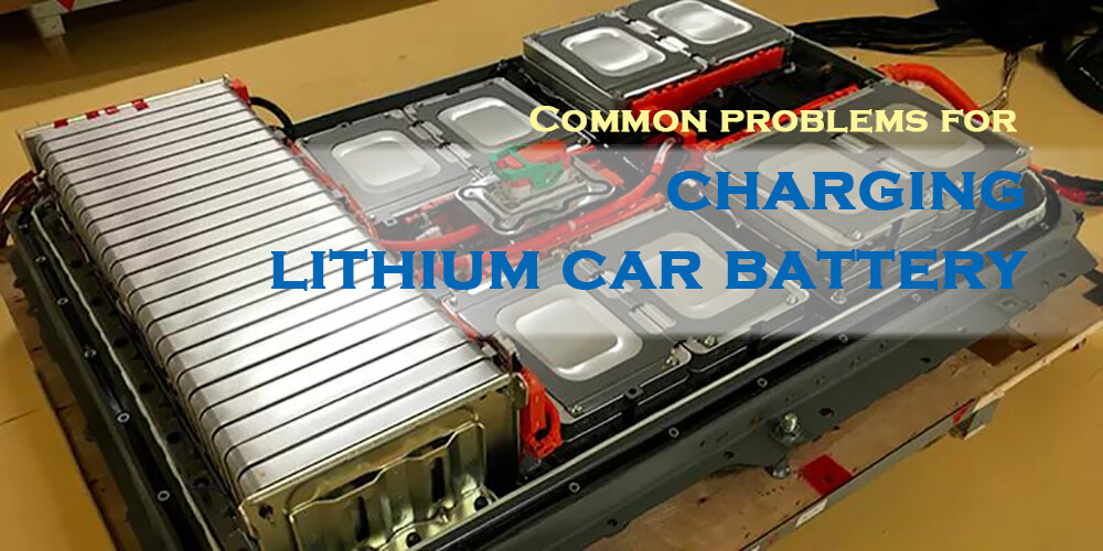 Common problems for charging lithium car battery