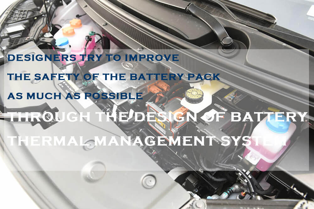 Les concepteurs tentent d'améliorer autant que possible la sécurité du bloc-batterie en concevant le système de gestion thermique de la batterie.