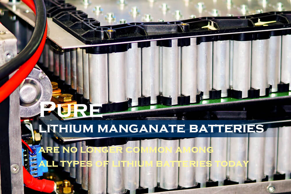 Pure lithium manganate batteries are no longer common among all types of lithium batteries today