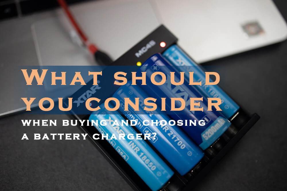 What should you consider when buying and choosing a battery charger