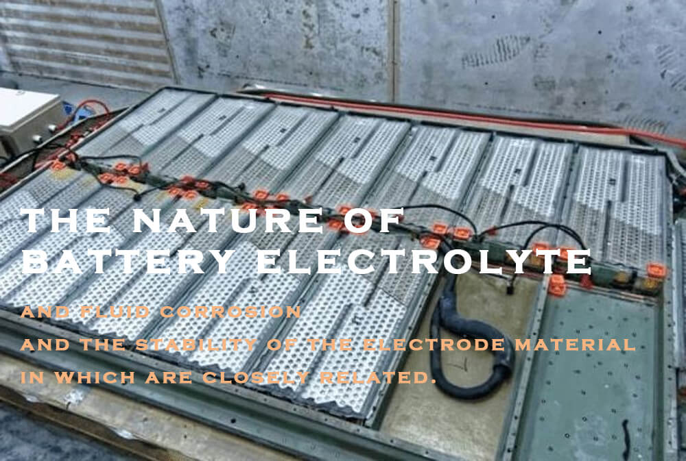 la nature de la corrosion de l'électrolyte et du fluide de la batterie et la stabilité du matériau de l'électrode, qui sont étroitement liées.