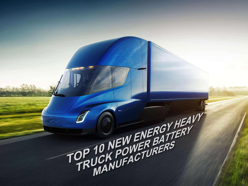 Top 10 New Energy Heavy Truck Power Battery Manufacturers
