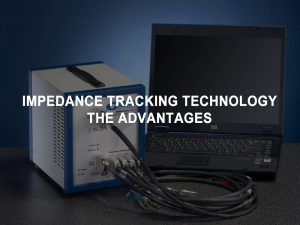 Avantages de la technologie de suivi de l'impédance