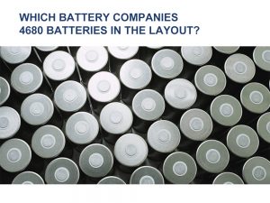Not only tesla 4680 battery, which battery manufacturers are in the layout of 4680