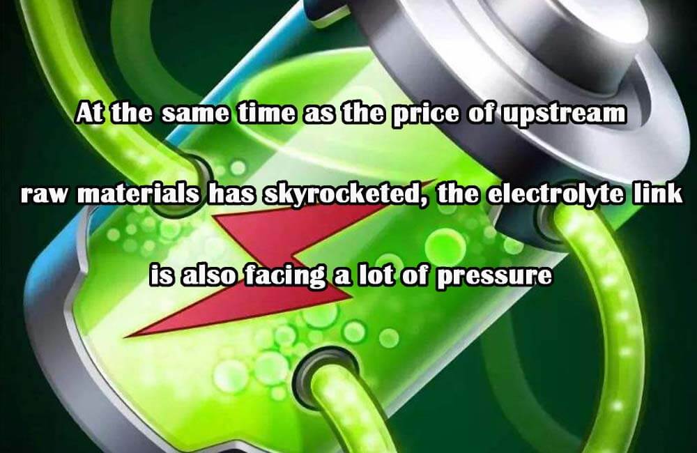 Al mismo tiempo que el precio de las materias primas se ha disparado, el eslabón de los electrolitos también se enfrenta a una gran presión.