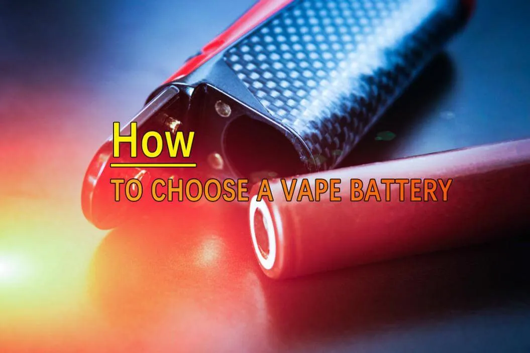 How to choose vape batteries