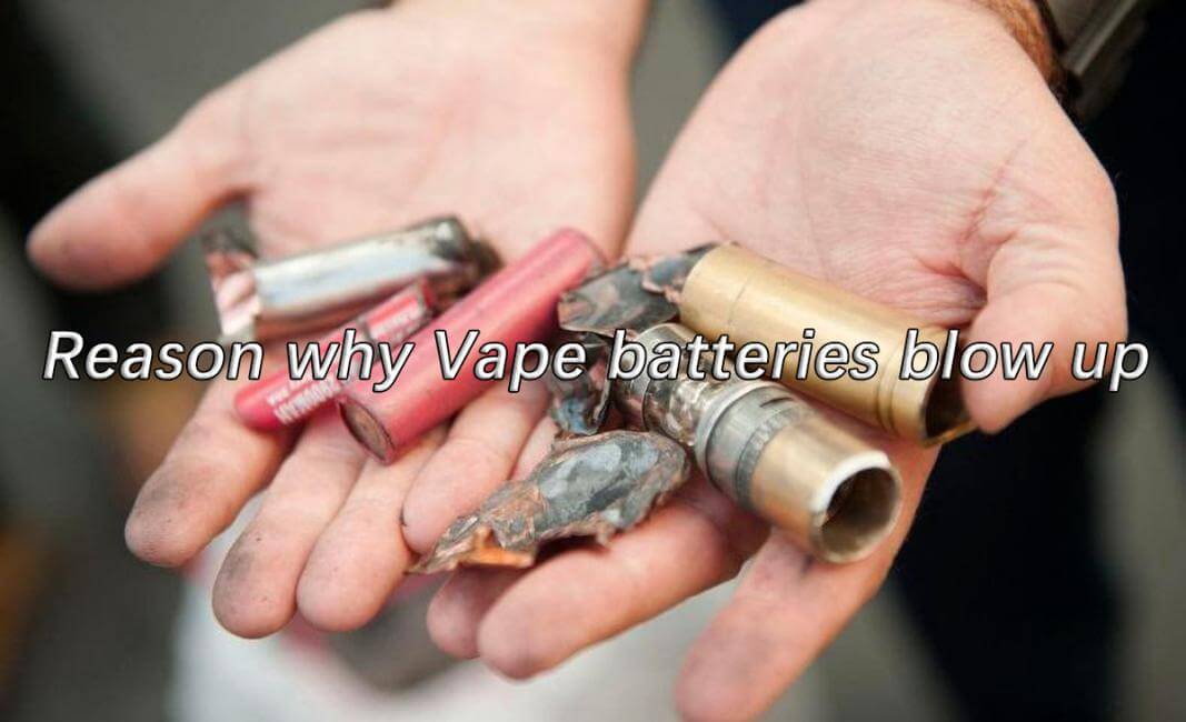 Reason why vape batteries blow up