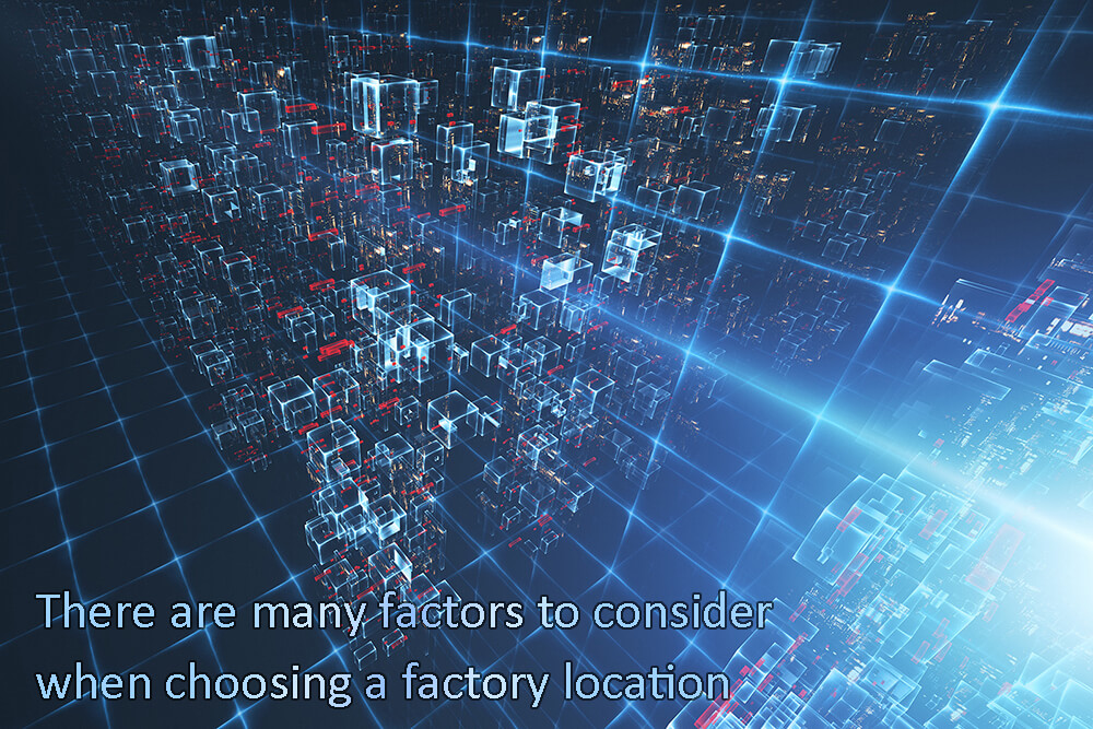 There are many factors to consider when choosing a factory location