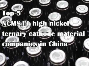Top 5 NCM811 high nickel ternary cathode material companies in China
