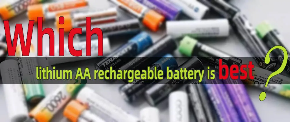 Quelle est la meilleure batterie rechargeable lithium aa ?