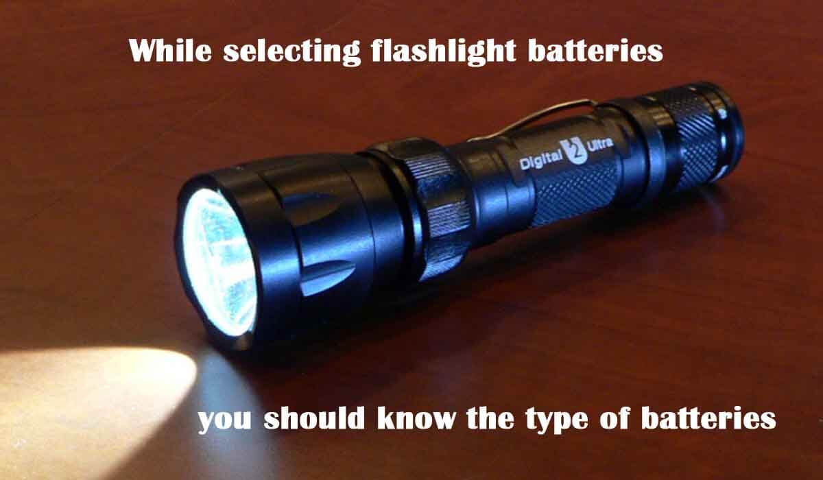 While selecting flashlight batteries, you should know the type of batteries