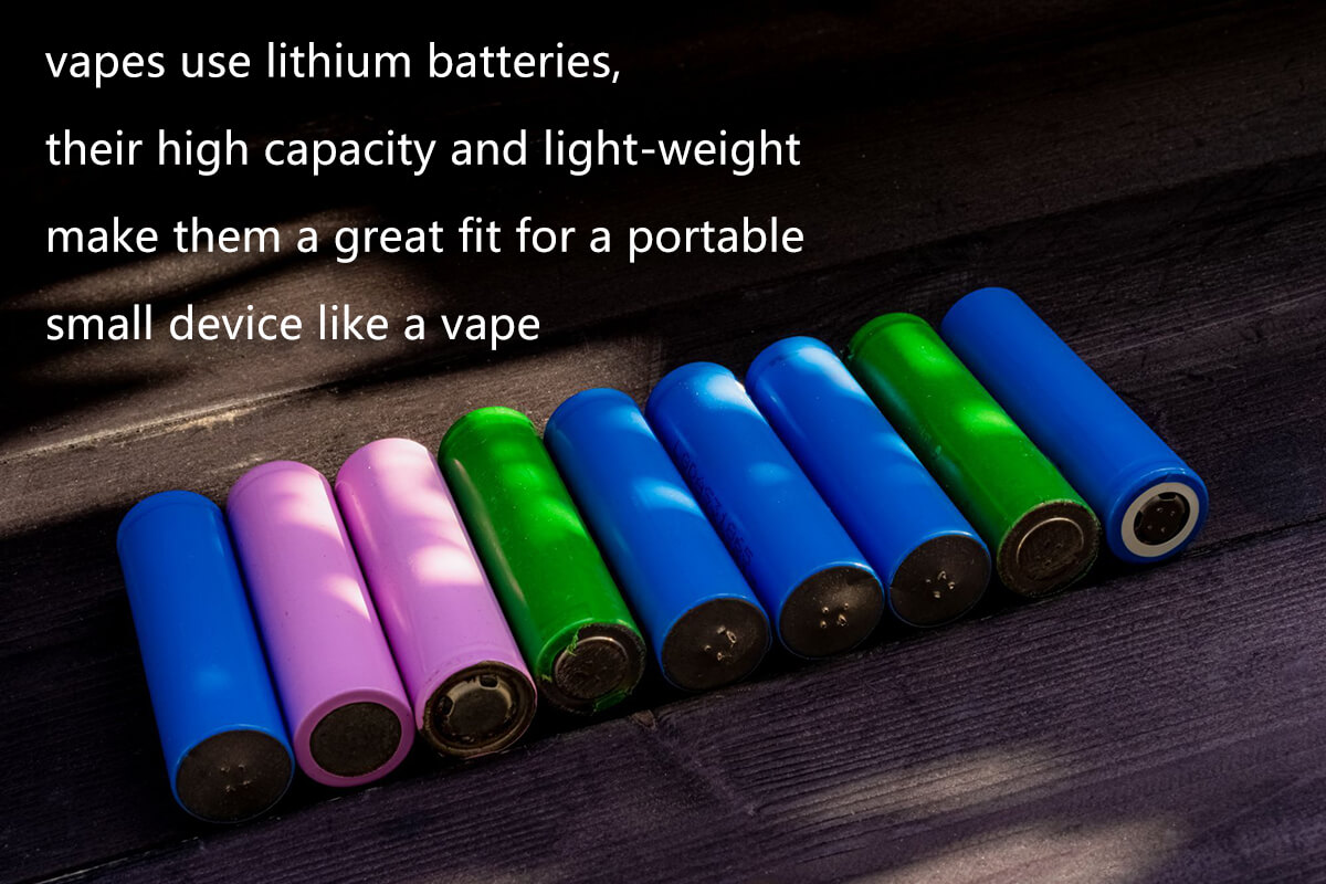 vapes use lithium batteries, their high capacity and light-weight make them a great fit for a portable small device like a vape