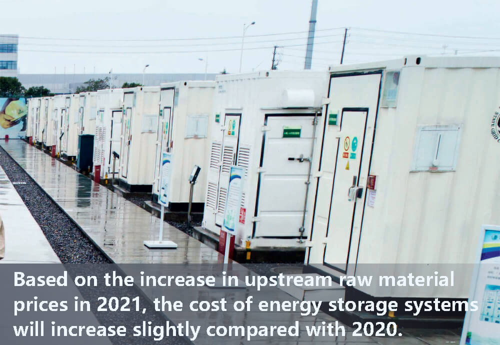 Compte tenu de l'augmentation des prix des matières premières en amont en 2021, le coût des systèmes de stockage d'énergie augmentera légèrement par rapport à 2020.