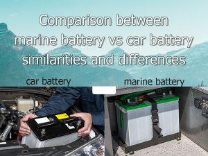 Comparación entre batería marina y batería de coche: similitudes y diferencias
