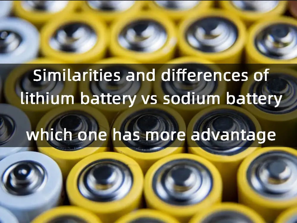 Similarities and differences of lithium vs sodium battery which one