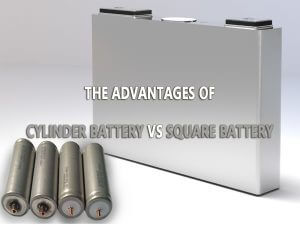 The advantages of cylinder battery vs square battery