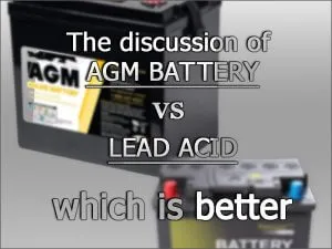 La discussion sur les batteries agm et les batteries plomb-acide - quelle est la meilleure solution ?