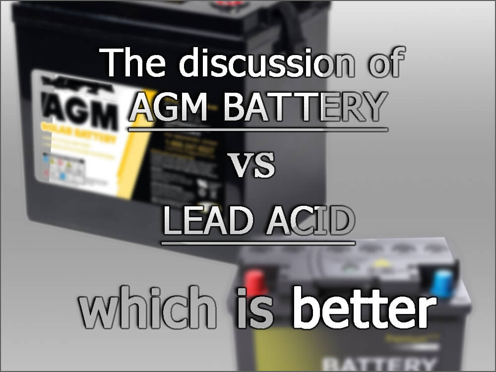 The discussion of agm battery vs lead acid-which is better