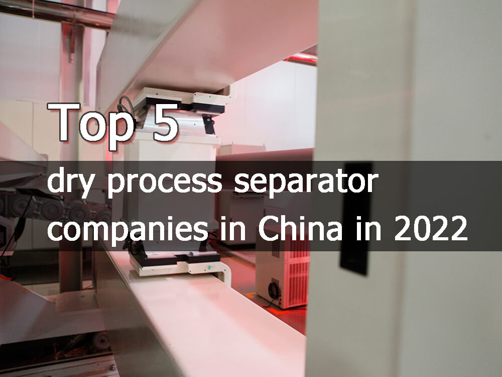 Top 5 dry process separator companies in China in 2022