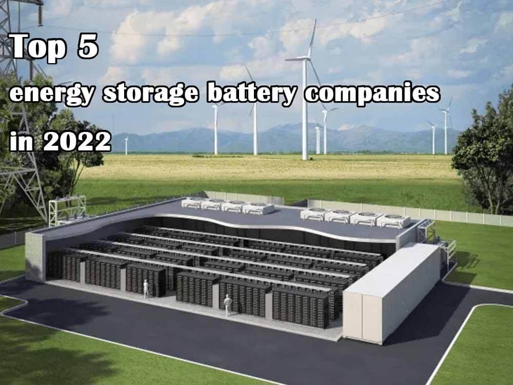 Top 5 energy storage battery companies in 2022