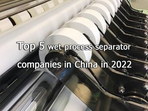 Top 5 wet process separator companies in China in 2022