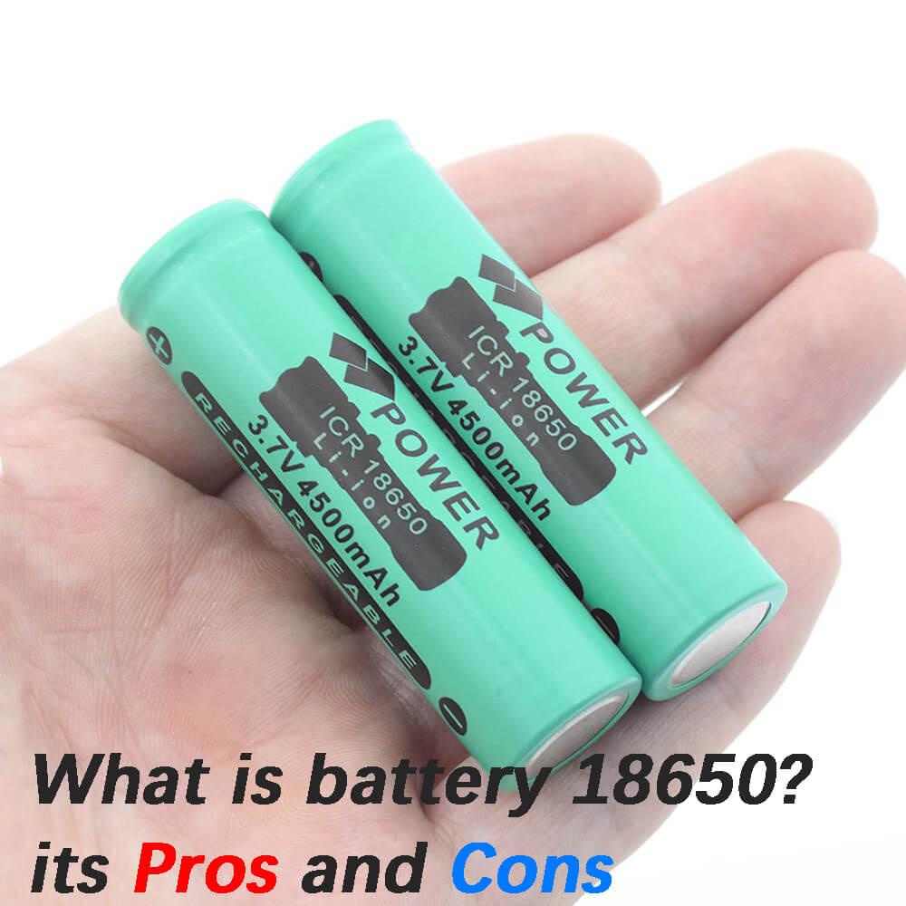 What is battery 18650-its Pros and Cons