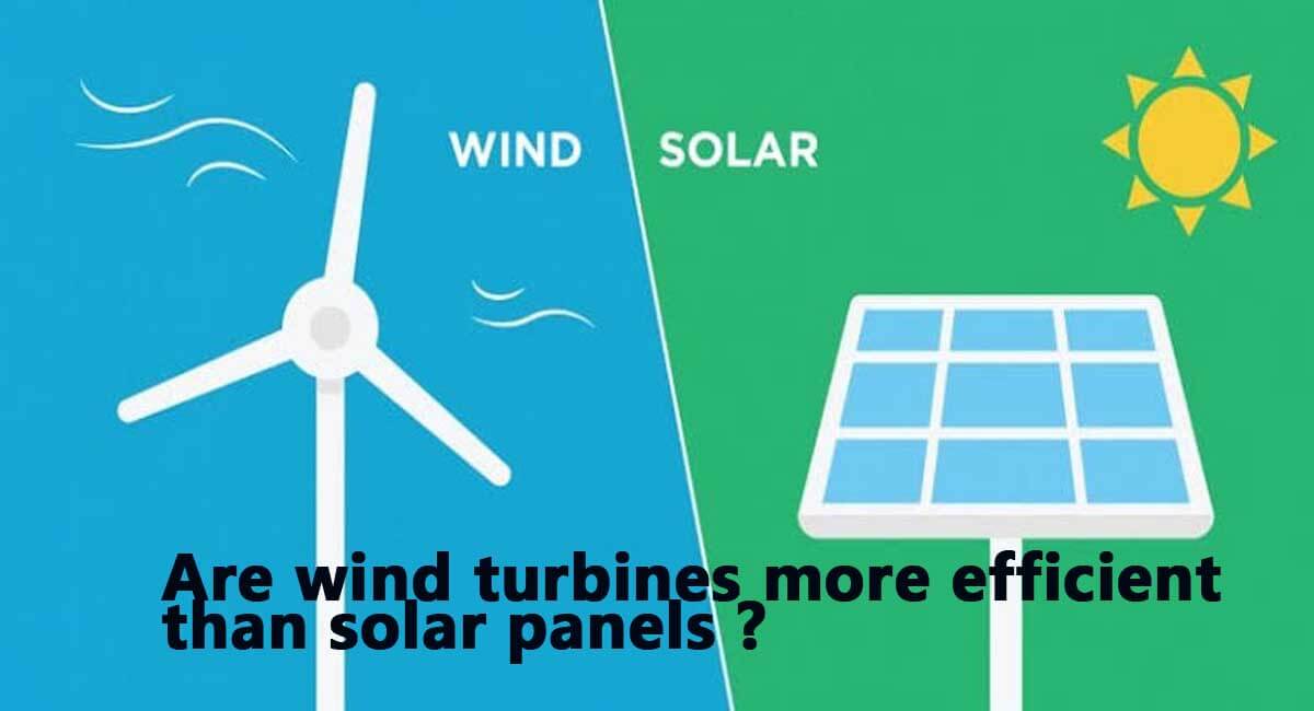 Are wind turbines more efficient than solar panels