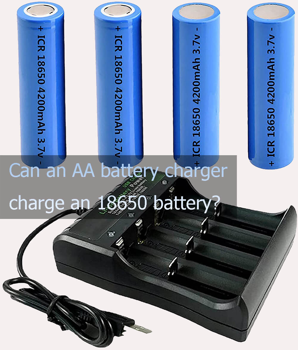 Can an aa battery charger charge an 18650 battery