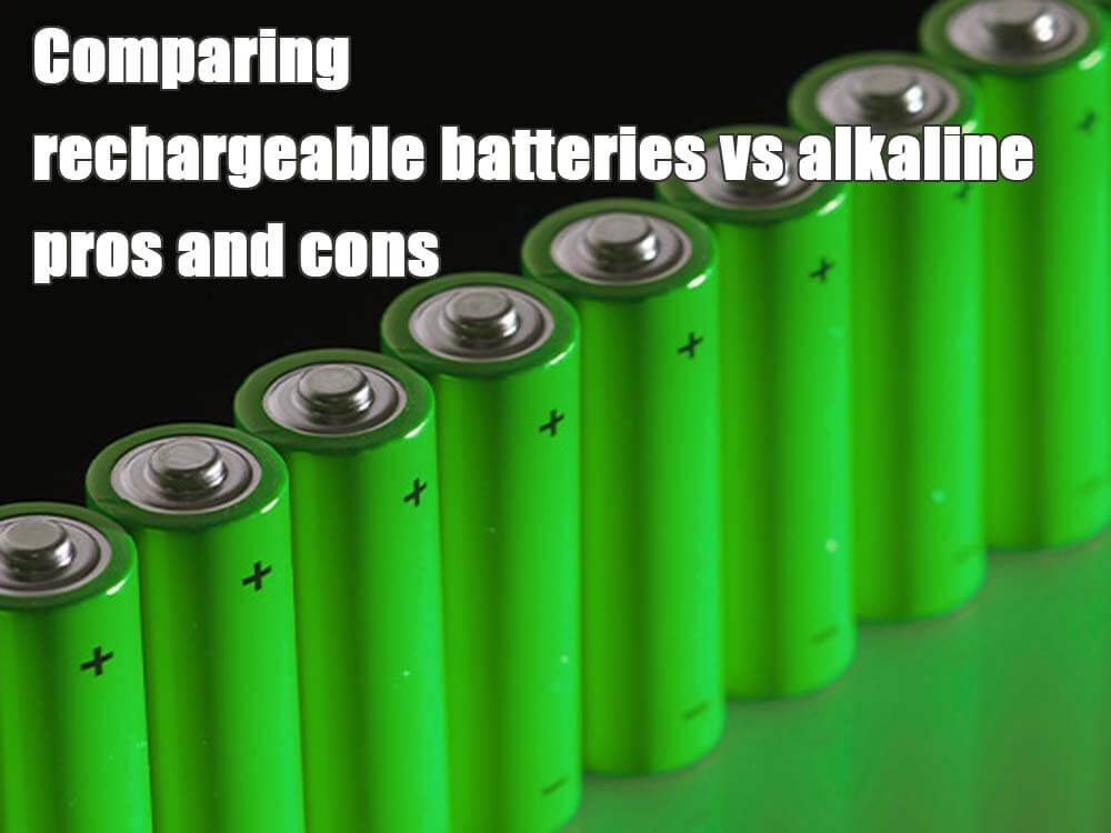 Comparing rechargeable batteries vs alkaline pros and cons