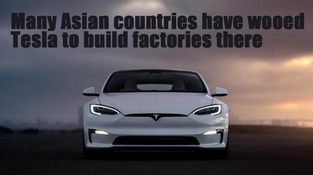Many Asian countries have wooed Tesla to build factories there