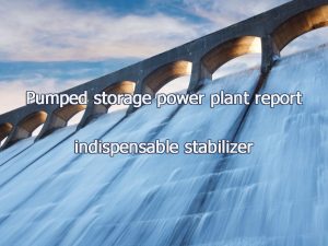 Pumped storage power plant report - indispensable stabilizer