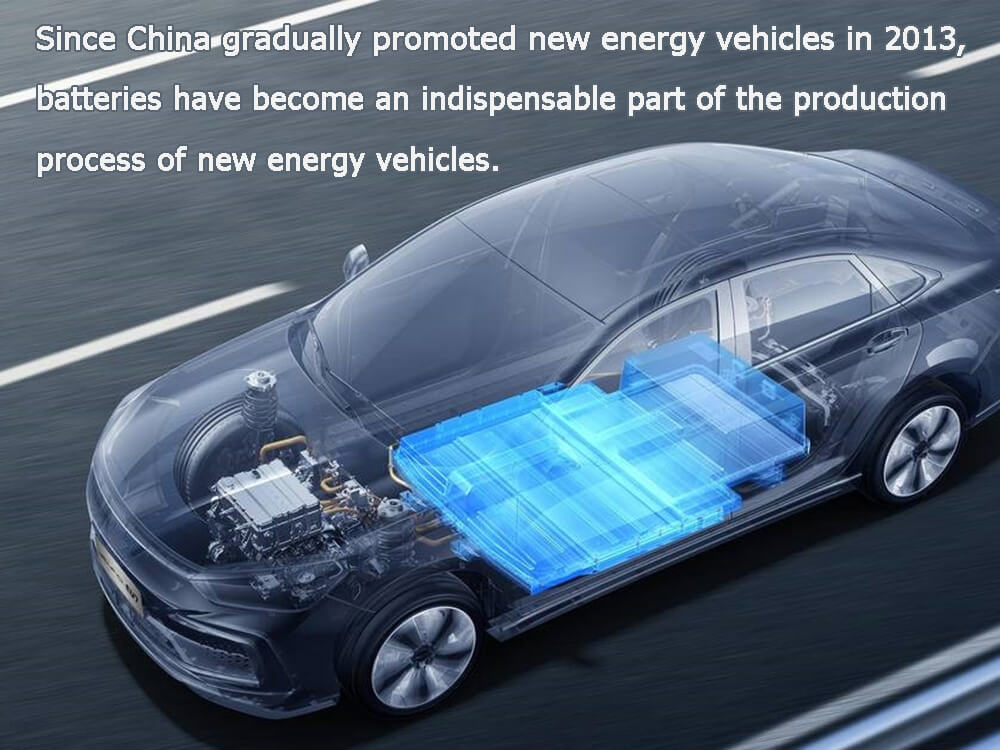 Since China gradually promoted new energy vehicles in 2013, batteries have become an indispensable part of the production process of new energy vehicles.