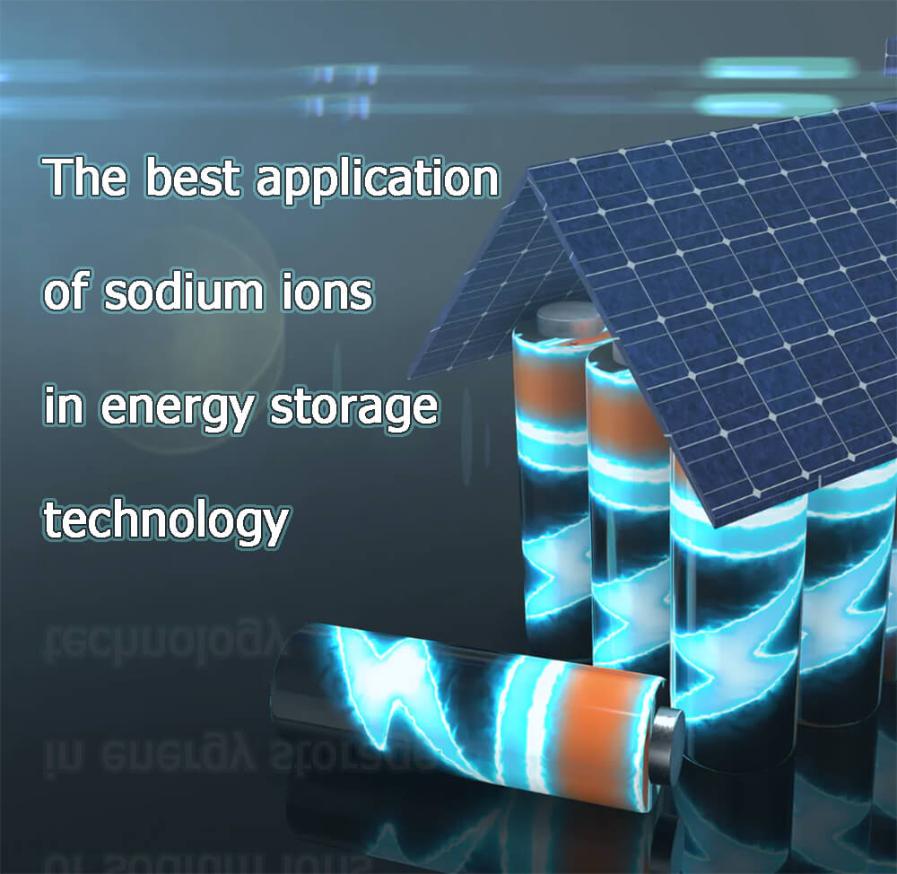 The best application of sodium ions in energy storage technology