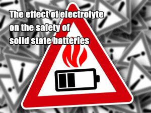 The effect of electrolyte on the safety of solid state batteries