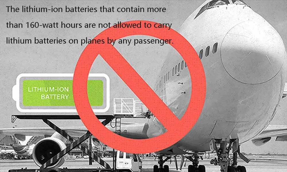 The lithium-ion batteries that contain more than 160-watt hours are not allowed to carry lithium batteries on planes by any passenger.