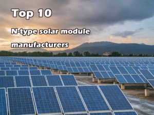 Top 10 N-type solar module manufacturers