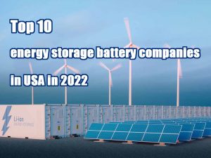 Les 10 premières entreprises de batteries de stockage d'énergie aux États-Unis en 2022