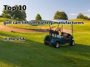 Les 10 premiers fabricants de batteries au lithium pour voiturettes de golf aux États-Unis