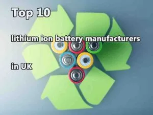 Top 10 lithium ion battery manufacturers in UK