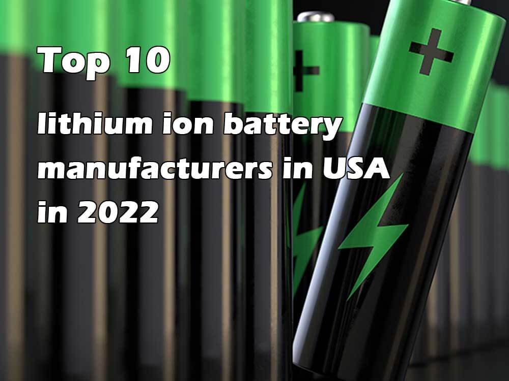 Top 10 lithium ion battery manufacturers in USA in 2022