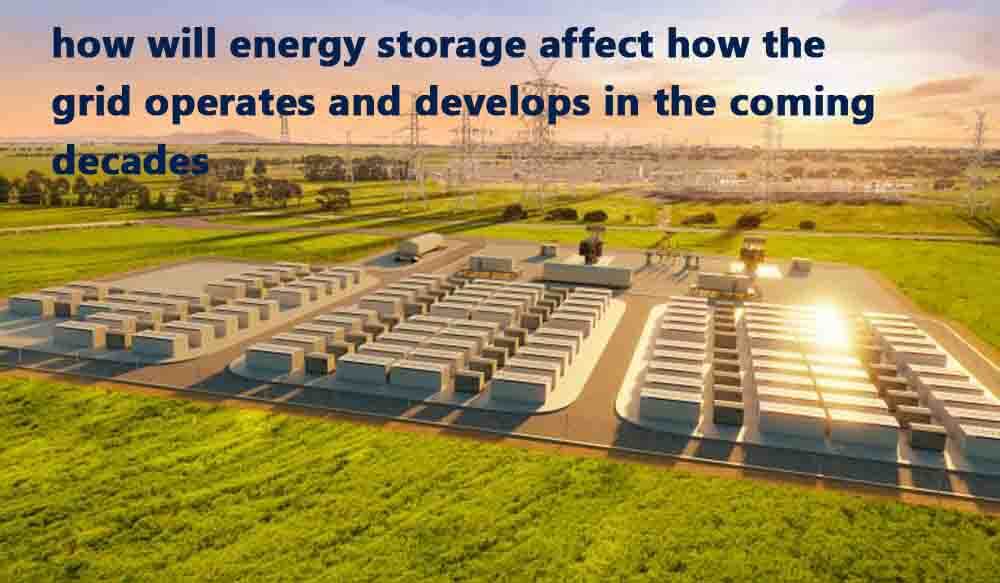 how will energy storage affect how the grid operates and develops in the coming decades