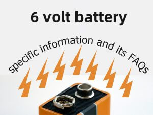 6v battery specific information and its FAQs
