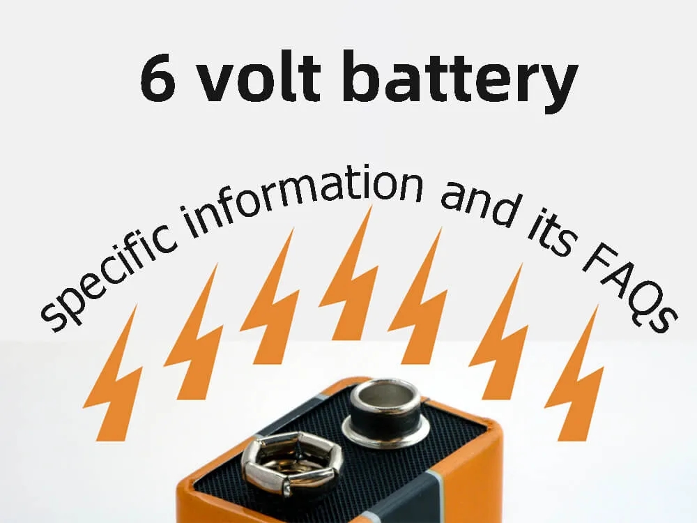 6v battery specific information and its FAQs TYCORUN ENERGY