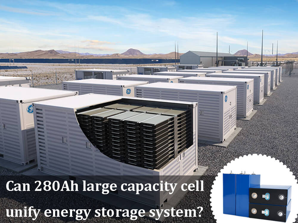 Can 280Ah large capacity cell unify energy storage system