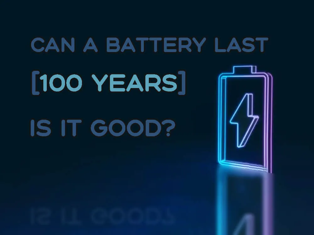 Can a battery last 100 years is it good TYCORUN ENERGY